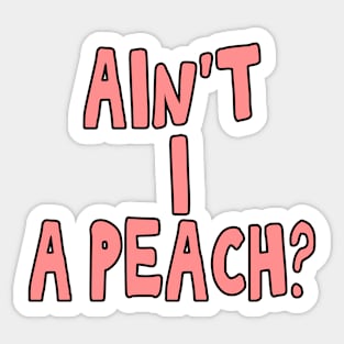 Ain't I a peach girl empowering quote Sticker